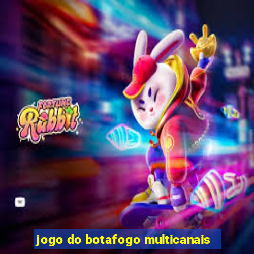 jogo do botafogo multicanais